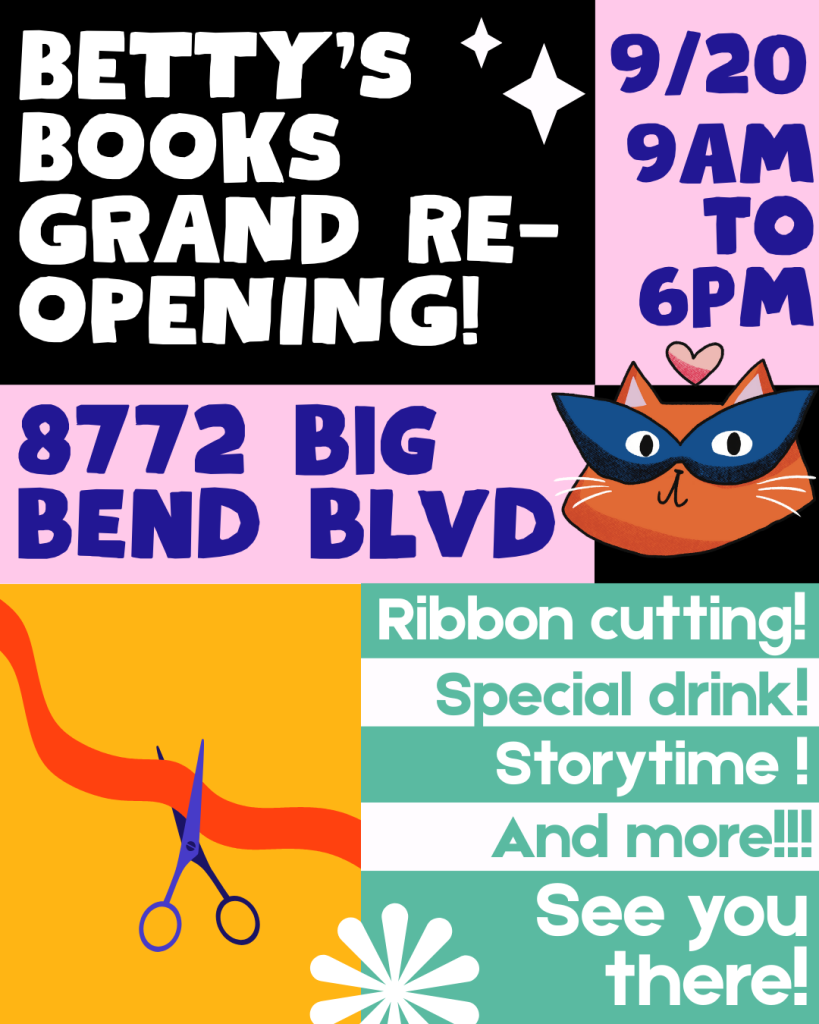 betty’s books grand re-opening brings expanded space and community events to webster groves 2 Flyer for Betty’s Books Grand Re-Opening on September 20, 2025, at 8772 Big Bend Blvd in Webster Groves, featuring ribbon cutting, special drinks, storytime, and more