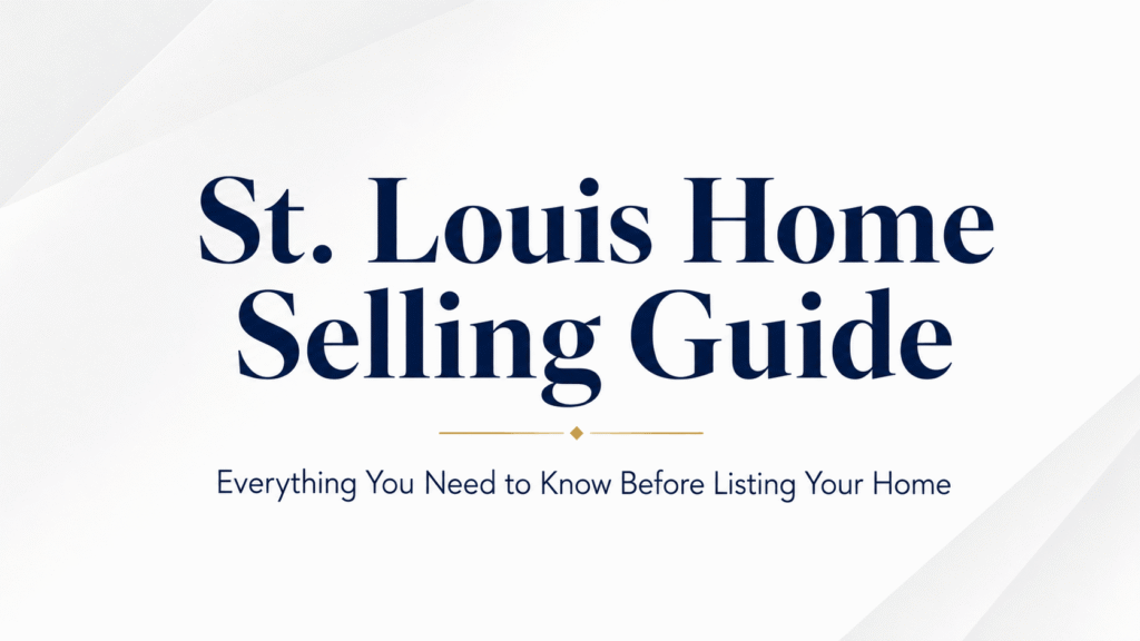 St. Louis Home Selling Guide: The Complete Process From Listing to Closing
