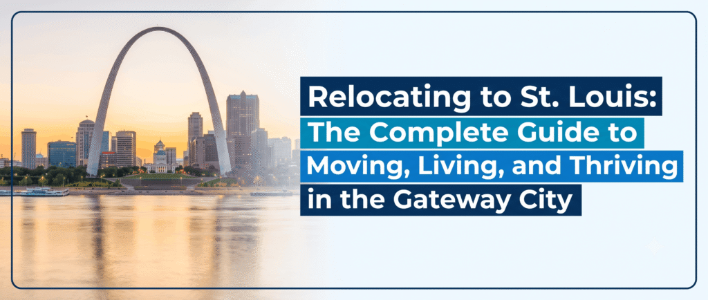 Relocating to St. Louis: The Complete Guide to Moving, Living, and Thriving in the Gateway City